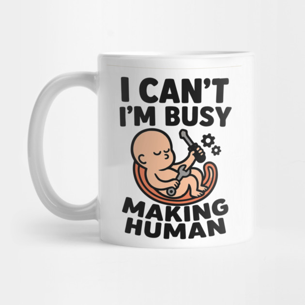 Funny Pregnancy Quote Gift I Can't I'm Busy Making Human by Customer's Store 1