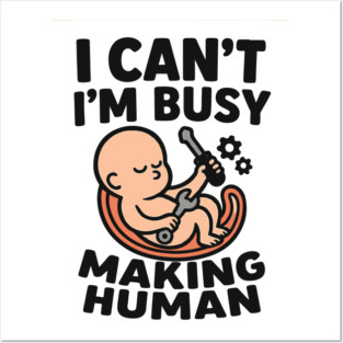Funny Pregnancy Quote Gift I Can't I'm Busy Making Human Posters and Art