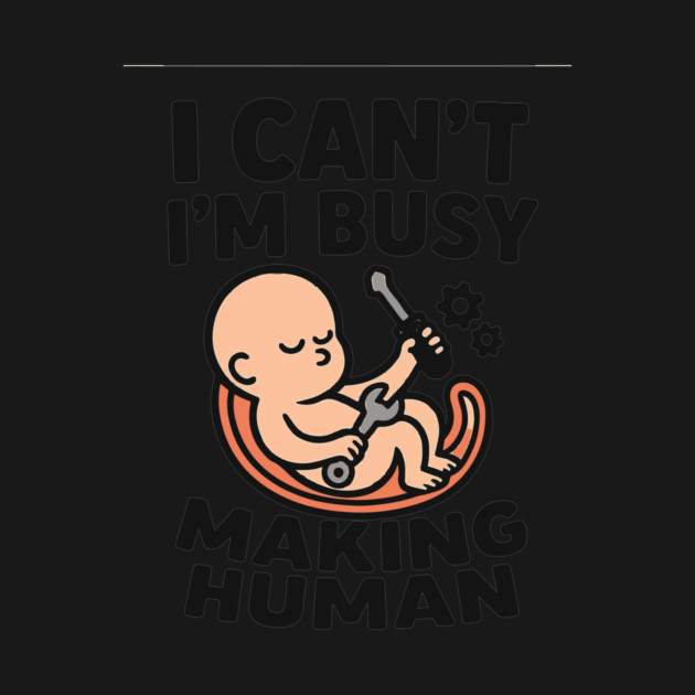 Funny Pregnancy Quote Gift I Can't I'm Busy Making Human by Customer's Store 1
