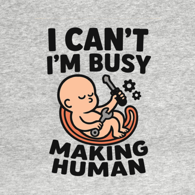 Funny Pregnancy Quote Gift I Can't I'm Busy Making Human by Customer's Store 1