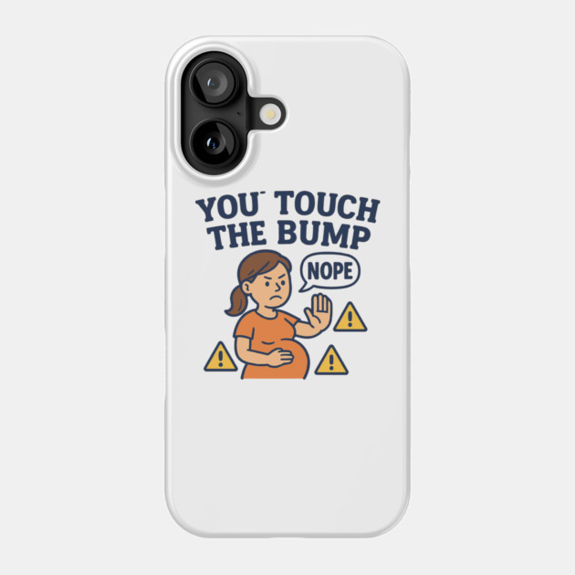 Funny Pregnancy Quote You Touch the Bump I Punch the Throat Phone Case by Customer's Store 1
