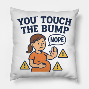 Funny Pregnancy Quote You Touch the Bump I Punch the Throat Pillow