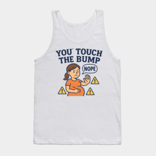 Funny Pregnancy Quote You Touch the Bump I Punch the Throat Tank Top