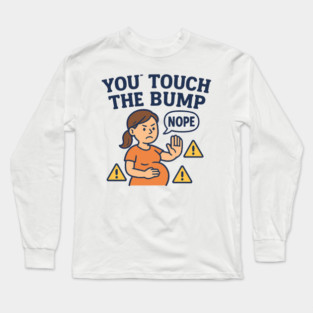 Funny Pregnancy Quote You Touch the Bump I Punch the Throat Long Sleeve T-Shirt