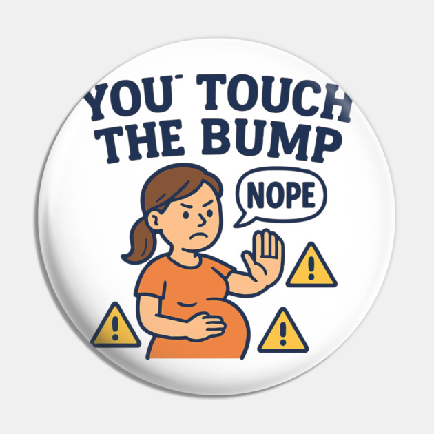 Funny Pregnancy Quote You Touch the Bump I Punch the Throat Pin by Customer's Store 1