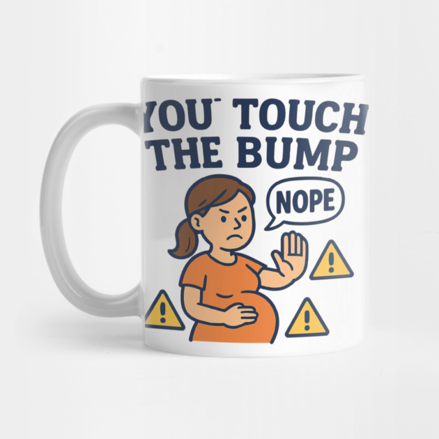Funny Pregnancy Quote You Touch the Bump I Punch the Throat by Customer's Store 1