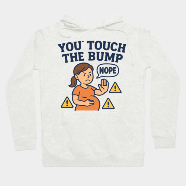 Funny Pregnancy Quote You Touch the Bump I Punch the Throat Hoodie by Customer's Store 1