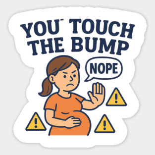 Funny Pregnancy Quote You Touch the Bump I Punch the Throat Magnet