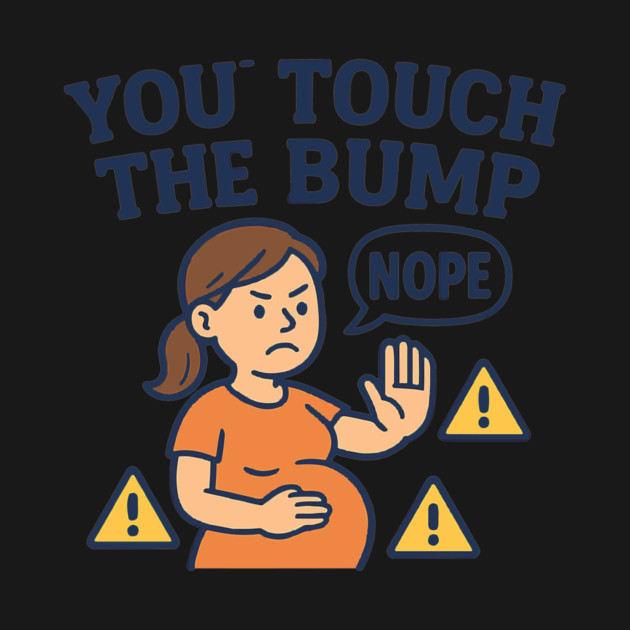 Funny Pregnancy Quote You Touch the Bump I Punch the Throat by Customer's Store 1