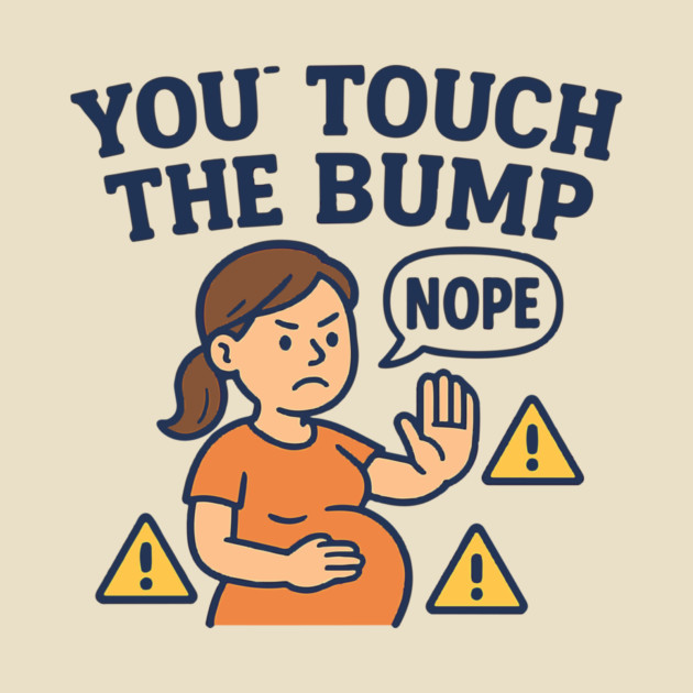 Funny Pregnancy Quote You Touch the Bump I Punch the Throat by Customer's Store 1