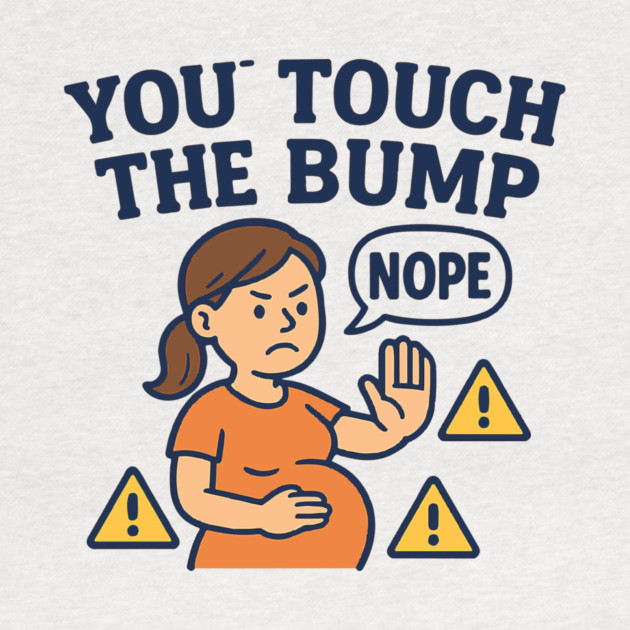 Funny Pregnancy Quote You Touch the Bump I Punch the Throat by Customer's Store 1