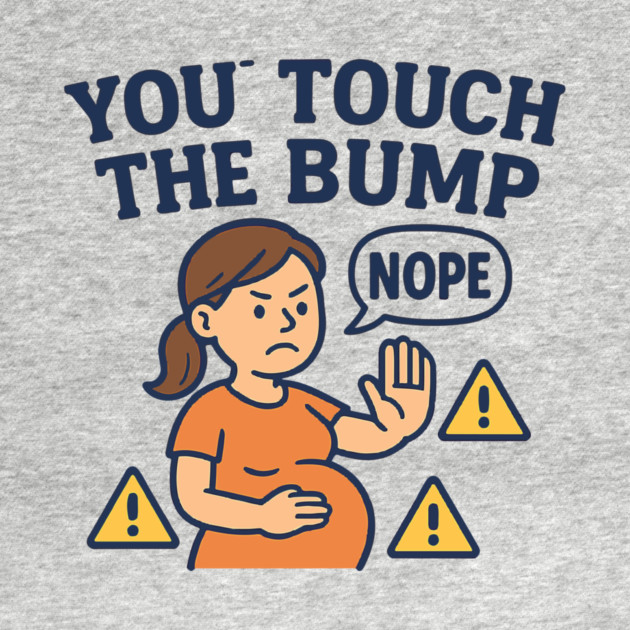 Funny Pregnancy Quote You Touch the Bump I Punch the Throat by Customer's Store 1