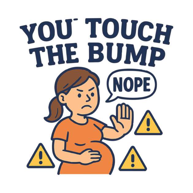 Funny Pregnancy Quote You Touch the Bump I Punch the Throat by Customer's Store 1