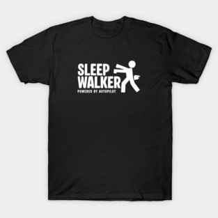 SLEEP WALKER T-Shirt