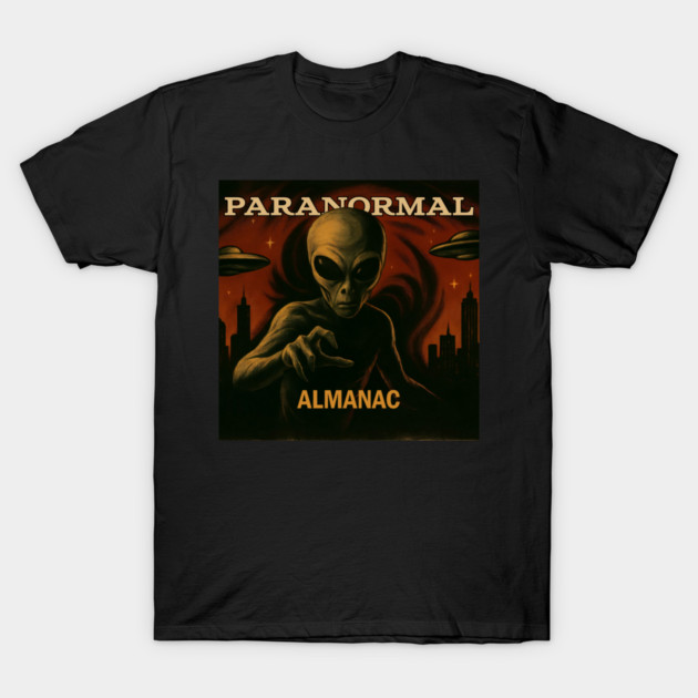 they're here T-Shirt by Paranormal Almanac
