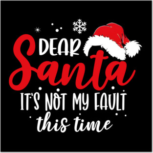 Dear Santa It'S Not My Fault This Time Posters and Art