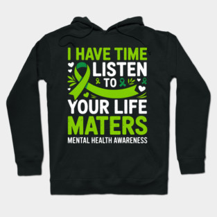 I Have Time To Listen Your Life Matters Mental Health Hoodie