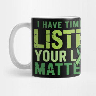 I Have Time To Listen Your Life Matters Green Mental Health Mug