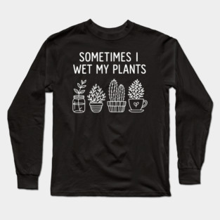 gardening funny Long Sleeve T-Shirt