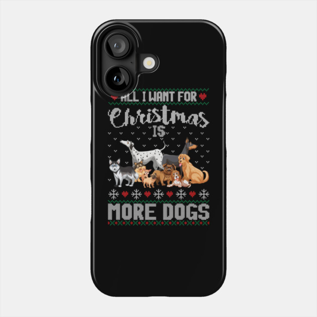 All I Want For Christmas Is More Dogs Xmas Phone Case by yangho