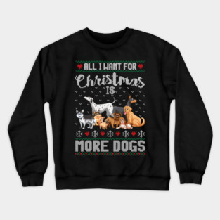 All I Want For Christmas Is More Dogs Xmas Crewneck Sweatshirt