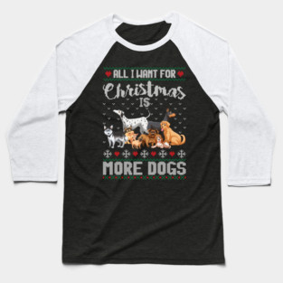 All I Want For Christmas Is More Dogs Xmas Baseball T-Shirt