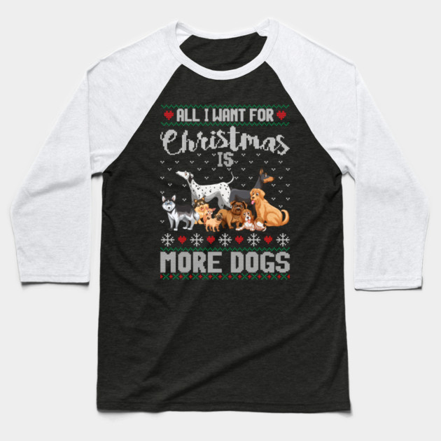 All I Want For Christmas Is More Dogs Xmas Baseball T-Shirt by yangho