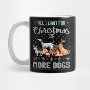 All I Want For Christmas Is More Dogs Xmas Mug