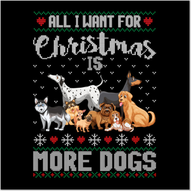 All I Want For Christmas Is More Dogs Xmas Wall Art by yangho