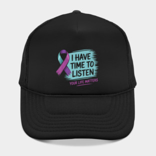I Have Time To Listen Your Life Matters Hat