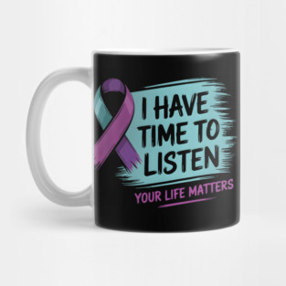 I Have Time To Listen Your Life Matters Mug