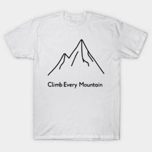 Climb Every Mountain T-Shirt