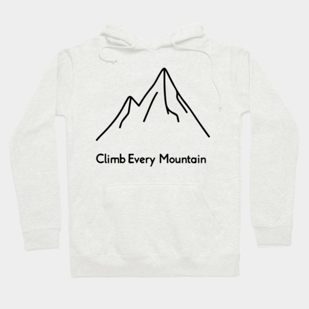 Climb Every Mountain Hoodie by Urbanprint