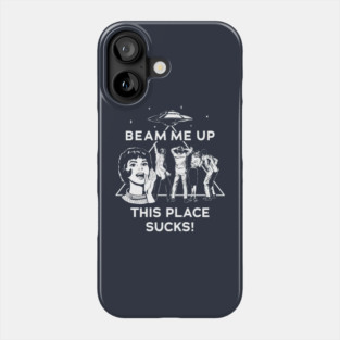 🛸 Beam Me Up This Place Sucks 🛸 Phone Case