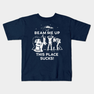 🛸 Beam Me Up This Place Sucks 🛸 Kids T-Shirt