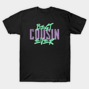 Best Cousin Ever T-Shirt