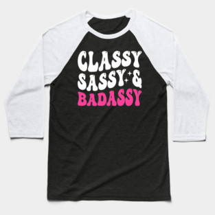 Classy Sassy & Badassy Baseball T-Shirt