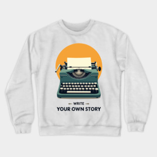 WRITE YOUR OWN STORY Crewneck Sweatshirt
