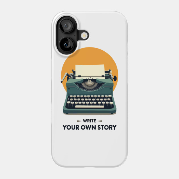 WRITE YOUR OWN STORY Phone Case by Urbanprint