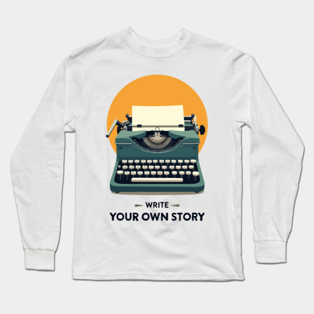 WRITE YOUR OWN STORY Long Sleeve T-Shirt by Urbanprint
