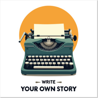 WRITE YOUR OWN STORY Posters and Art
