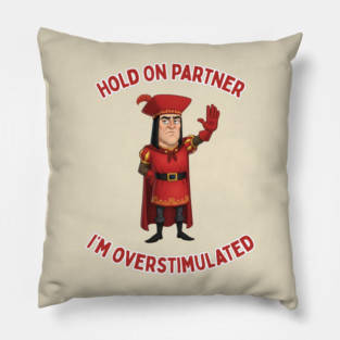 I'm Overstimulated Lord Farquaad Shrek Funny Meme Pillow