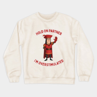 I'm Overstimulated Lord Farquaad Shrek Funny Meme Crewneck Sweatshirt