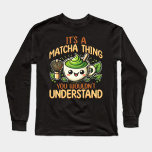 Green Tea It'S A Matcha Thing Long Sleeve T-Shirt