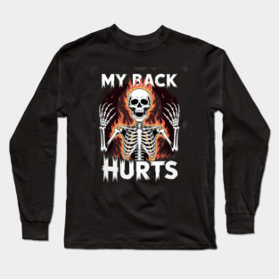 My Back Hurts Funny Skeleton Meme Spinal Surgery Recovey Long Sleeve T-Shirt