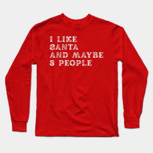 I Like Santa and Maybe 3 People Long Sleeve T-Shirt