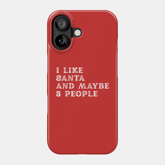 I Like Santa and Maybe 3 People Phone Case by Creatifly Graphic Tees