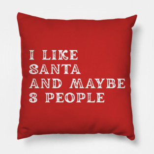 I Like Santa and Maybe 3 People Pillow