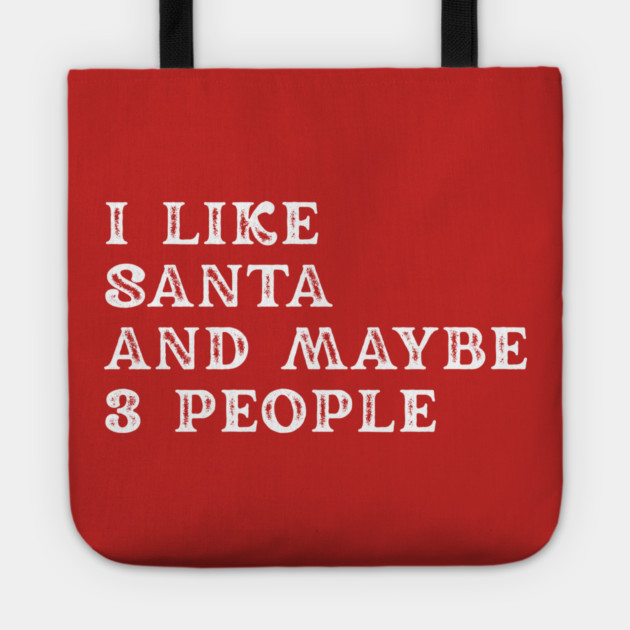 I Like Santa and Maybe 3 People Tote by Creatifly Graphic Tees