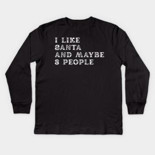 I Like Santa and Maybe 3 People Kids Long Sleeve T-Shirt